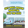 Get Well Quick, Hospital for the Sick
