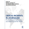 Critical Incidents in Journalism: Pivotal Moments Reshaping Journalism around the World