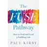 The Fuse Pathway: How to Find and Lead a Fulfilling Life