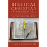 Biblical Christian Fundamentals: The Foundational Truths of the Christian Faith