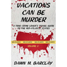 Vacations Can Be Murder: A True Crime Lover's Travel Guide to the Mid-Atlantic States