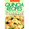 Quinoa Recipes: The Ancient Superfood Cookbook
