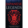 Japanese Legends: Samurai, Spirits, Myths & the Sacred Stories of Japan