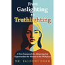 From Gaslighting to Truthlighting: A New Framework for Advancing Fair Opportunities for Women in the Workplace