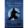 Iga and Koka Ninja Skills: The Secret Shinobi Scrolls of Chikamatsu Shigenori