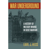 War Underground: A History of Military Mining in Siege Warfare