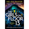 The Girls on Floor 13: A Completely Gripping Crime Thriller with a Shocking Twist