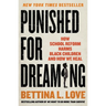 Punished for Dreaming: How School Reform Harms Black Children and How We Heal