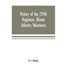 History of the 124th Regiment, Illinois Infantry Volunteers: otherwise known as the "Hundred and Two Dozen," from August, 1862 to August, 1865