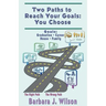 Two Paths to Reach Your Goals: You Choose