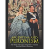 Argentina and Peronism: The History and Legacy of Argentina's Transition from Juan Perón to Democracy