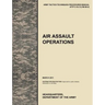 Air Assault Operations: The Official U.S. Army Tactics, Techniques, and Procedures Manual Attp 3-18.12 (FM 90-4), March 2011