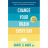 Change Your Brain Every Day: Simple Daily Practices to Strengthen Your Mind, Memory, Moods, Focus, Energy, Habits, and Relationships