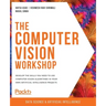 The Computer Vision Workshop: Develop the skills you need to use computer vision algorithms in your own artificial intelligence projects