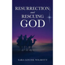 RESURRECTION; and RESCUING GOD