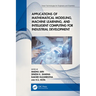 Applications of Mathematical Modeling, Machine Learning, and Intelligent Computing for Industrial Development