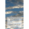 A Short Catechism of Cardinal Bellarmine