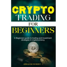 Crypto Trading For Beginners: A beginner's guide to trading and investment strategies in cryptocurrency
