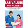 Lab Values: 82 Must Know Lab Values for Nurses: Easily Pass the NCLEX with Practice Questions & Rationales Included for NCLEX Lab Values Test Success
