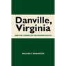 Danville, Virginia: And The Coming Of The Modern South