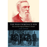 The War Criminal's Son: The Civil War Saga of William A. Winder