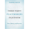 Third-Party Peacemakers in Judaism: Text, Theory, and Practice