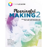 Meaningful Making 2: Projects and Inspirations for Fab Labs and Makerspaces