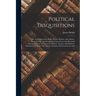 Political Disquisitions: Or, An Enquiry Into Public Errors, Defects, And Abuses. Illustrated By, And Established Upon Facts And Remarks Extract