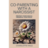 Co-Parenting With A Narcissist, Protect Your Child & Preserve YourPeace