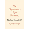 The Renaissance New Testament: Galatians 2:1-6:18, Ephesians 1:1-6:24, Philippians 1:1-4:24