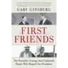 First Friends: The Powerful, Unsung (and Unelected) People Who Shaped Our Presidents