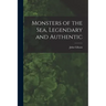 Monsters of the Sea, Legendary and Authentic