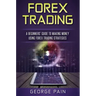 Forex Trading: A Beginners' Guide to making money using Forex Trading Strategies