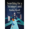 Searching For a Stranger and Finding Myself - A Memoir