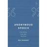Anonymous Speech: Literature, Law and Politics