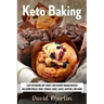 Keto Baking: Easy Keto Diet Sweet and Savory Baking Recipes including Bread, Buns, Cookies, Bars, Cakes, and Muffins