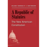 A Republic of Statutes: The New American Constitution