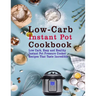 Low-Carb Instant Pot Cookbook: Low Carb, Easy and Healthy Instant Pot Pressure Cooker Recipes That Taste Incredible