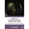 Work in Challenging and Uncertain Times: The Changing Employment Relationship