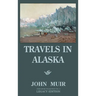 Travels In Alaska (Legacy Edition): Adventures In The Far Northwest Mountains And Arctic Glaciers