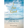 I Am God (And so Are You, My Friend): A Common Man's Guide to Oneness