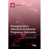 Emerging Virus Infections in Adverse Pregnancy Outcomes