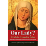 Our Lady?: A Catholic Evangelical Debate
