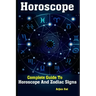 Horoscope: Complete Guide To Horoscope And Zodiac Signs