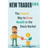 New Trader 101: The Fastest Way to Grow Wealth in the Stock Market