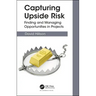 Capturing Upside Risk: Finding and Managing Opportunities in Projects