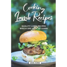 Cooking Lamb Recipes: Quality Lamb Recipes Which Are Easy to Learn
