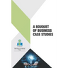 A Bouquet of Business Case Studies