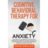 Cognitive Behavioral Therapy for Anxiety: Made simple CBT workbook to retrain your brain and stop negative thoughts. Psychology and neuroscience to ov