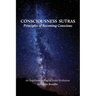 Consciousness Sutras: Principles of Becoming Conscious: An Experiential Map of Inner Evolution